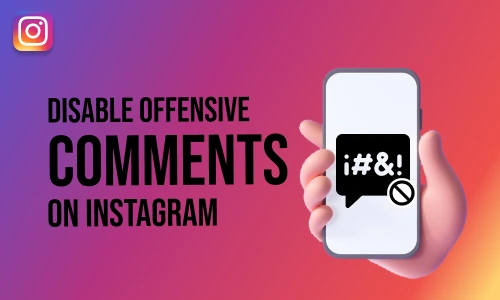 How to Disable Offensive Comments on Instagram